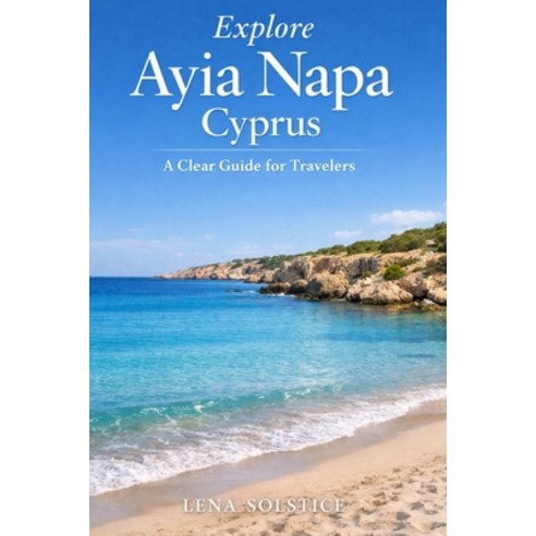 (영문도서)Explore Ayia Napa Cyprus: A Clear Guide for Travelers Paperback, Independently Published, English, 9798245794075