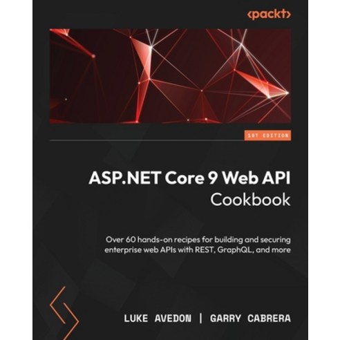 (영문도서)ASP.NET Core 9 Web API Cookbook: Over 60 hands-on recipes for building and secur... Paperback, Packt Publishing, English, 9781835880340