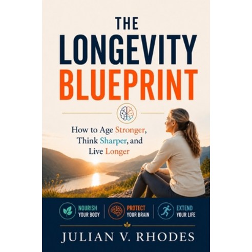 (영문도서)The Longevity Blueprint: How to Age Stronger Think Sharper and Live Longer Paperback, Independently Published, English, 9798198900318