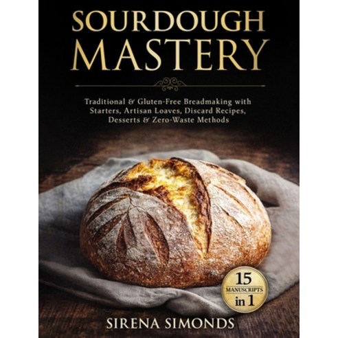 (영문도서)Sourdough Mastery 15 in 1: Traditional & Gluten-Free Breadmaking with Starters ... Paperback, Independently Published, English, 9798243110334