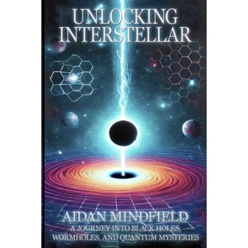 (영문도서)Unlocking Interstellar: A Journey into Black Holes Wormholes and Quantum Myste... Paperback, Lulu.com, English, 9781326444136