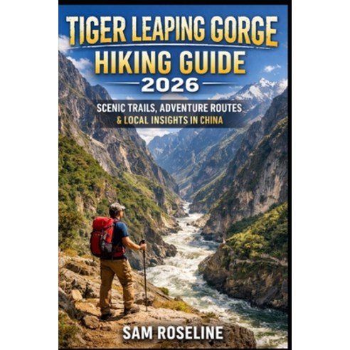 (영문도서)Tiger Leaping Gorge Hiking Guide 2026: Scenic Trails Adventure Routes & Local I... Paperback, Independently Published, English, 9798244927559
