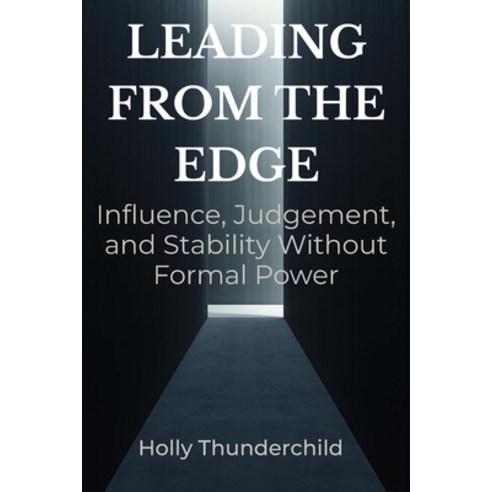 (영문도서)Leading from the Edge: Influence Judgement and Stability Without Formal Power Paperback, Independently Published, English, 9798243323017