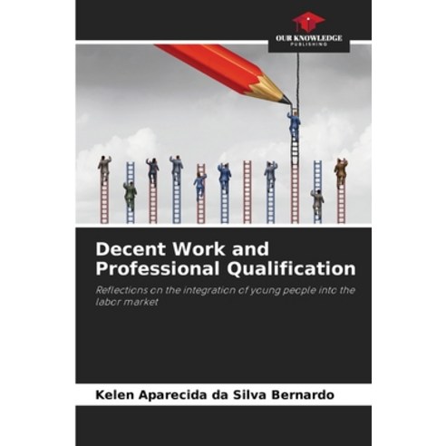 (영문도서)Decent Work and Professional Qualification Paperback, Our Knowledge Publishing, English, 9786209423192