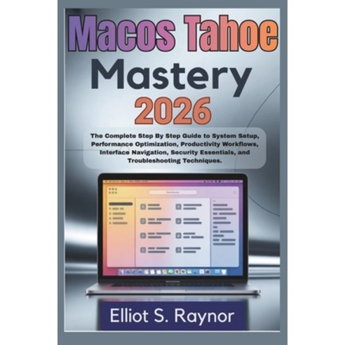 (영문도서)MacOS Tahoe Mastery 2026: The Complete Step By Step Guide To System Setup Perfo... Paperback, Independently Published, English, 9798243171922