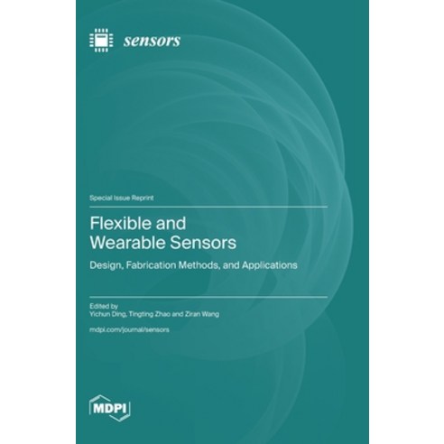 (영문도서)Flexible and Wearable Sensors: Design Fabrication Methods and Applications Hardcover, Mdpi AG, English, 9783725877058