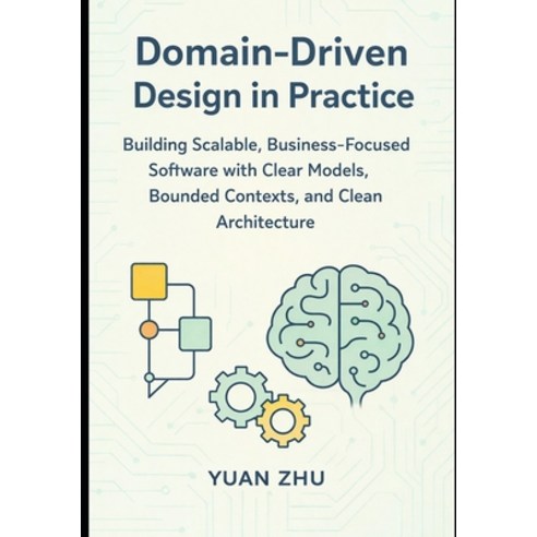 (영문도서)Domain Driven Design in Practice: Building Scalable Business-Focused Software w... Paperback, Independently Published, English, 9798242548435