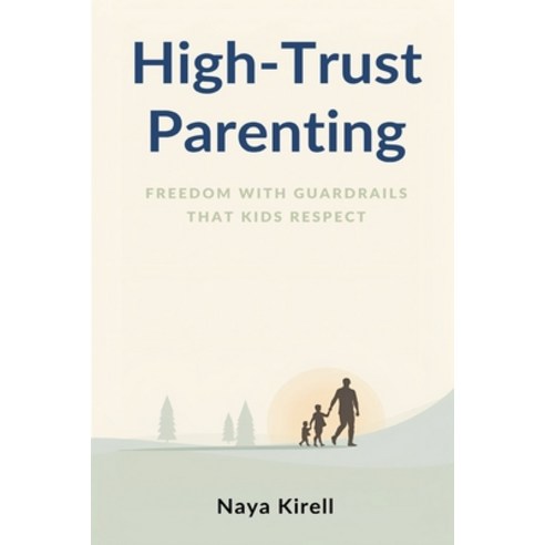 (영문도서)High-Trust Parenting: Freedom With Guardrails That Kids Respect Paperback, Mindful Pages, English, 9789376554898