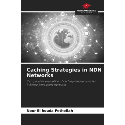 (영문도서)Caching Strategies in NDN Networks Paperback, Our Knowledge Publishing, English, 9786209493263