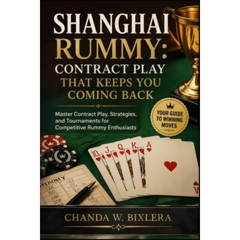 (영문도서)Shanghai Rummy: CONTRACT PLAY THAT KEEPS YOU COMING BACK: Master Contract Play ... Paperback, Independently Published, English, 9798196121371