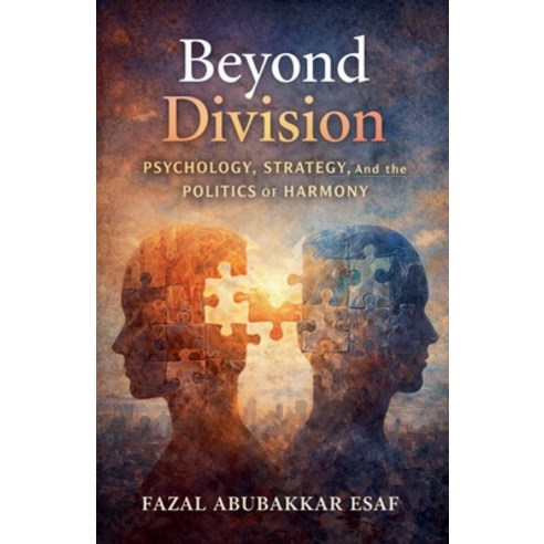 (영문도서)Beyond Division: Psychology Strategy and the Politics of Harmony Paperback, Fazal Abubakkar Esaf, English, 9798233738401