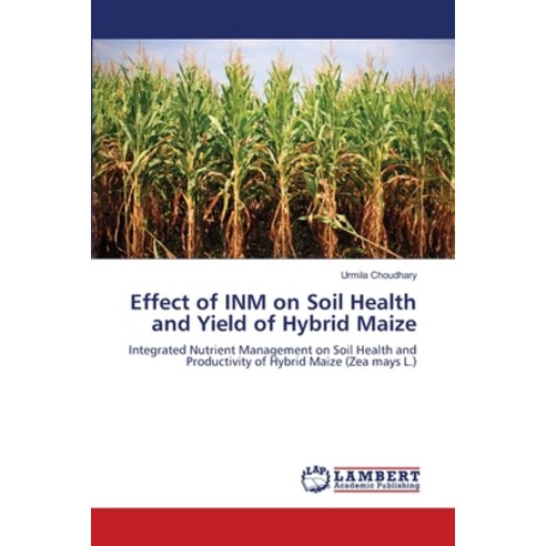 (영문도서)Effect of INM on Soil Health and Yield of Hybrid Maize Paperback, LAP Lambert Academic Publis..., English, 9786209384059