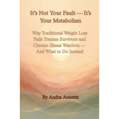 (영문도서)It's Not Your Fault - It's Your Metabolism: Why Traditional Weight Loss Fails Tr... Paperback, Lulu.com, English, 9781257373048