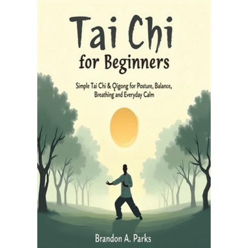 (영문도서)Tai Chi for Beginners: Simple Tai Chi & Qigong for Posture Balance Breathing ... Paperback, Independently Published, English, 9798266414402