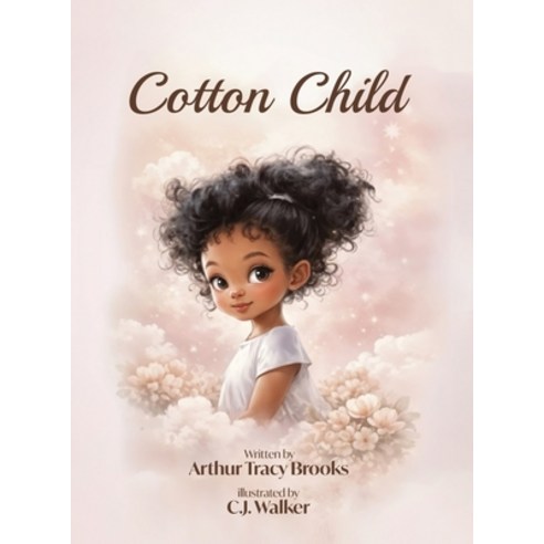 (영문도서)Cotton Child: A Story of Love Empathy and the Bond Between Parent and Child Hardcover, Tracy Brooks, English, 9798295855658