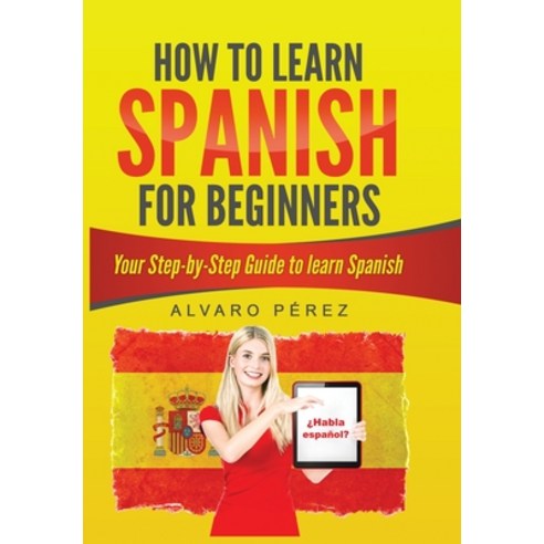How to Learn Spanish for Beginners: Your Step-by-Steps Guide to ...