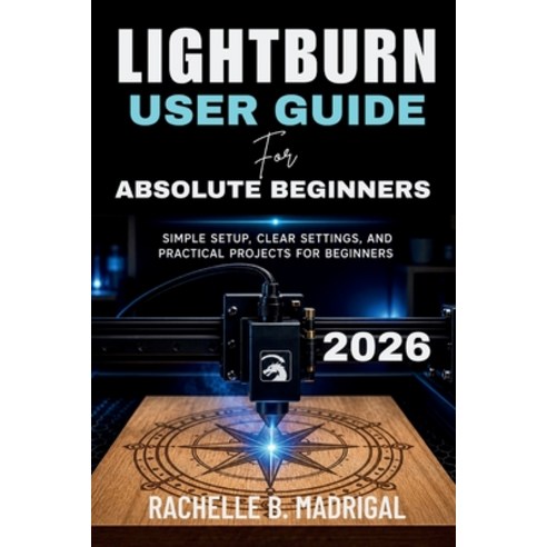 (영문도서)Lightburn User Guide for Absolute Beginners: Simple Setup Clear Settings and P... Paperback, Independently Published, English, 9798195897277