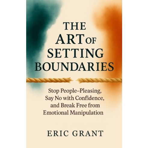 (영문도서)The Art of Setting Boundaries: Stop People-Pleasing Say No with Confidence and... Paperback, Independently Published, English, 9798291642061