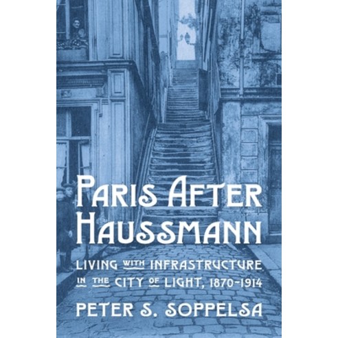 (영문도서)Paris After Haussmann: Living with Infrastructure in the City of Light 1870-1914 Hardcover, University of Pittsburgh Press, English, 9780822948827