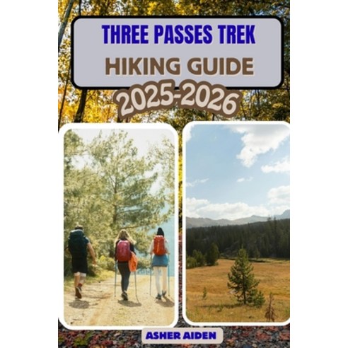 (영문도서)Three Passes Trek Hiking Guide 2025-2026 Paperback, Independently Published, English, 9798276730080