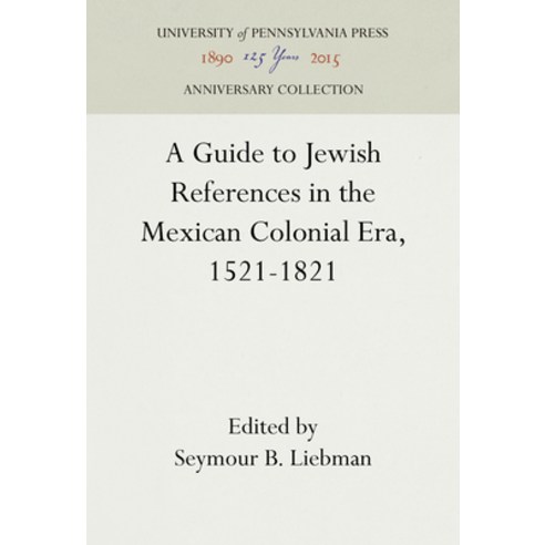 (영문도서)A Guide to Jewish References in the Mexican Colonial Era 1521-1821 Hardcover, English, 9781512822335