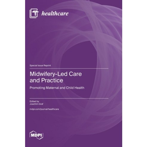(영문도서)Midwifery-Led Care and Practice: Promoting Maternal and Child Health Hardcover, Mdpi AG, English, 9783725876655