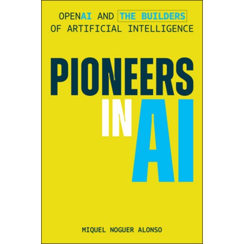 (영문도서)Pioneers in AI: OpenAI and the Builders of Artificial Intelligence Hardcover, Wiley, English, 9781394381692