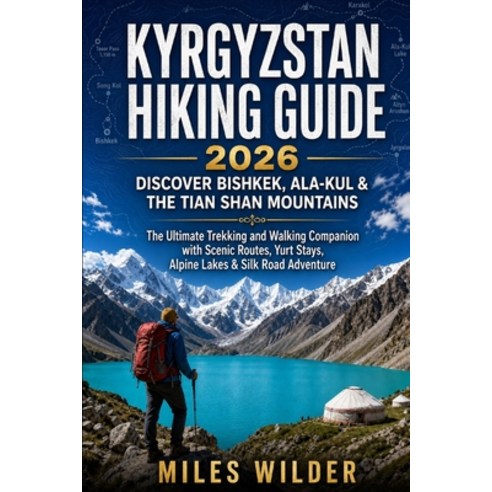 (영문도서)Kyrgyzstan Hiking Guide 2026: DISCOVER BISHKEK ALA-KUL & THE TIAN SHAN MOUNTAIN... Paperback, Independently Published, English, 9798196551772