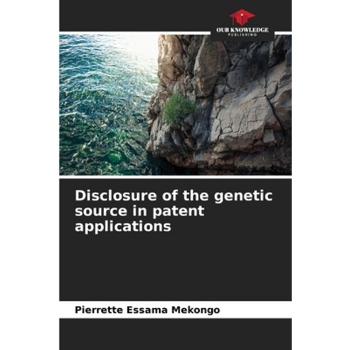 (영문도서)Disclosure of the genetic source in patent applications Paperback, Our Knowledge Publishing, English, 9786630069303