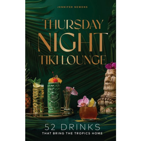(영문도서)Thursday Night Tiki Lounge: 52 Drinks That Bring the Tropics Home Hardcover, Collective Book Studio, English, 9781685556020