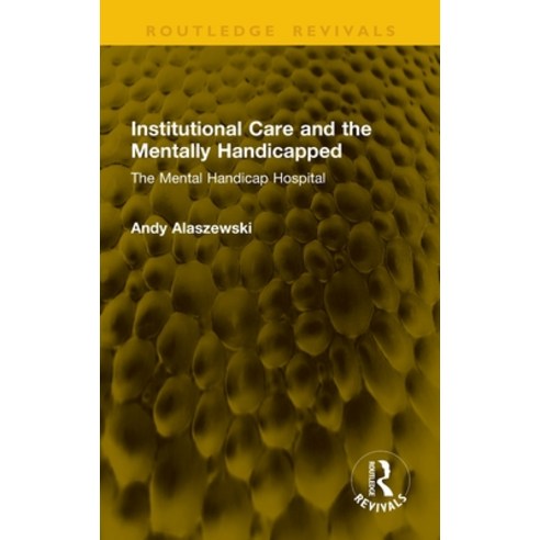 (영문도서)Institutional Care and the Mentally Handicapped: The Mental Handicap Hospital Hardcover, Routledge, English, 9781041341741