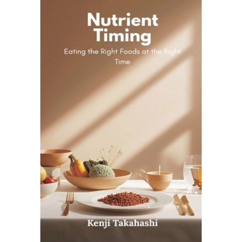 (영문도서)Nutrient Timing: Eating the Right Foods at the Right Time Paperback, Mindful Pages, English, 9789374129487