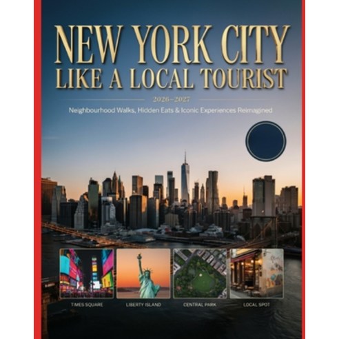 (영문도서)New York City Like a Local Tourist 2026-2027: Neighbourhood Walks Hidden Eats &... Paperback, Independently Published, English, 9798181198623