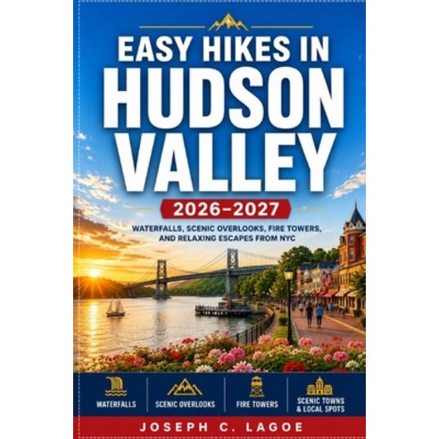 (영문도서)Easy Hikes in Hudson Valley 2026-2027: Waterfalls Scenic Overlooks Fire Tower ... Paperback, Independently Published, English, 9798198219540