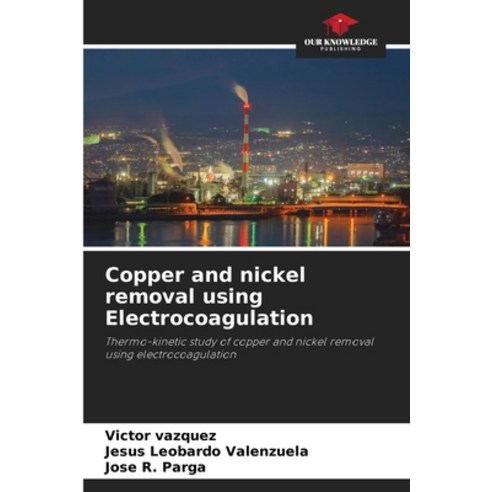 (영문도서)Copper and nickel removal using Electrocoagulation Paperback, Our Knowledge Publishing, English, 9786209563300