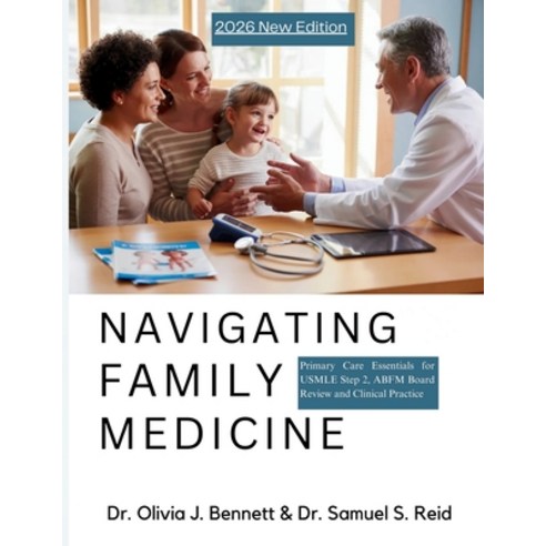 (영문도서)Navigating Family Medicine: Primary Care Essentials for USMLE Step 2 ABFM Board... Paperback, Independently Published, English, 9798257506550