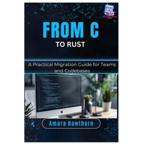 (영문도서)From C to Rust: A Practical Migration Guide for Teams and Codebases Paperback, Independently Published, English, 9798242842373