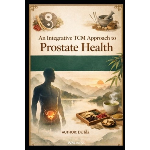 (영문도서)An Integrative TCM Approach to Prostate Health Paperback, Independently Published, English, 9798244570625