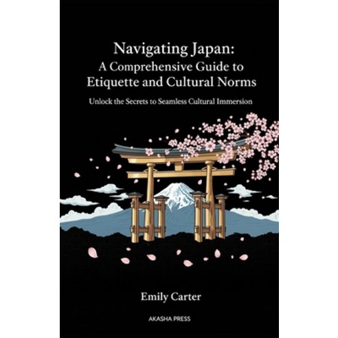 (영문도서)Navigating Japan: A Comprehensive Guide to Etiquette and Cultural Norms: Unlock... Paperback, Independently Published, English, 9798273579224