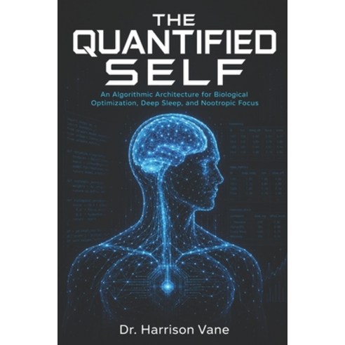 (영문도서)The Quantified Self: An Algorithmic Architecture for Biological Optimization De... Paperback, Independently Published, English, 9798183987911