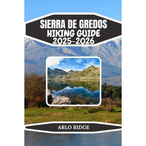 (영문도서)Sierra de Gredos Hiking Guide 2025-2026: Explore Spain's Granite Peaks Glacial... Paperback, Independently Published, English, 9798277165799