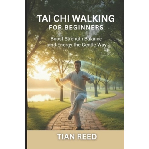 (영문도서)Tai CHI Walking for Beginners: Boost Strength Balance and Energy the Gentle Way Paperback, Independently Published, English, 9798274336697