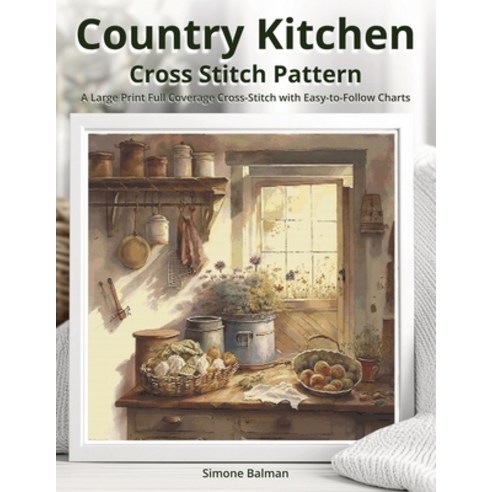 (영문도서)Country Kitchen Cross Stitch Pattern: A Large Print Full Coverage Cross-Stitch w... Paperback, Independently Published, English, 9798286346677