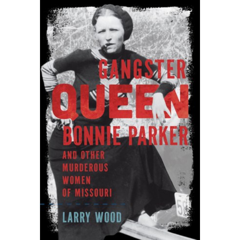 (영문도서)Gangster Queen Bonnie Parker and Other Murderous Women of Missouri Paperback, History Press, English, 9781467170925