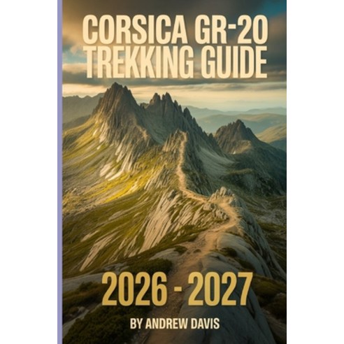 (영문도서)Corsica GR20 Trekking Guide 2026 -2027 Paperback, Independently Published, English, 9798243893589