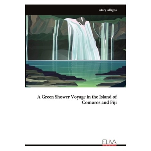 (영문도서)A Green Shower Voyage in the Island of Comoros and Fiji Paperback, Eliva Press, English, 9789999327589 Eliva Press, English, 9789999327589