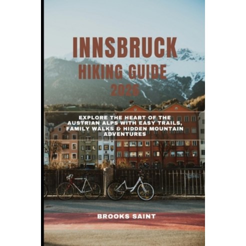 (영문도서)Innsbruck Hiking Guide 2026: Explore the Heart of the Austrian Alps with Easy Tr... Paperback, Independently Published, English, 9798274957526