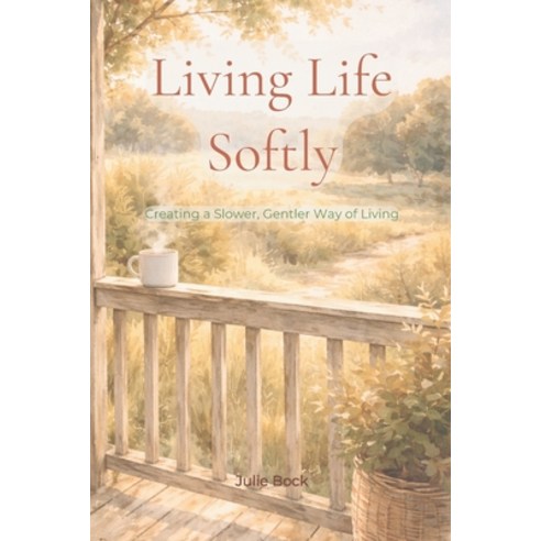 (영문도서)Living Life Softly - Creating a Slower Gentler Way of Living: learning to slow... Paperback, Independently Published, English, 9798243991414