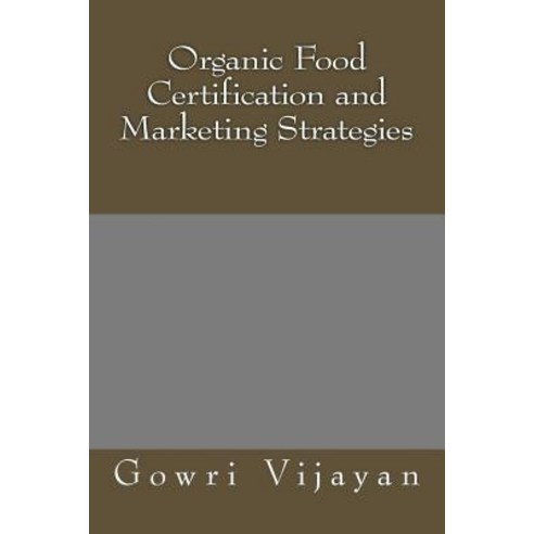 (영문도서)Organic Food Certification and Marketing Strategies Paperback, Createspace Independent Pub..., English, 9781495285745
