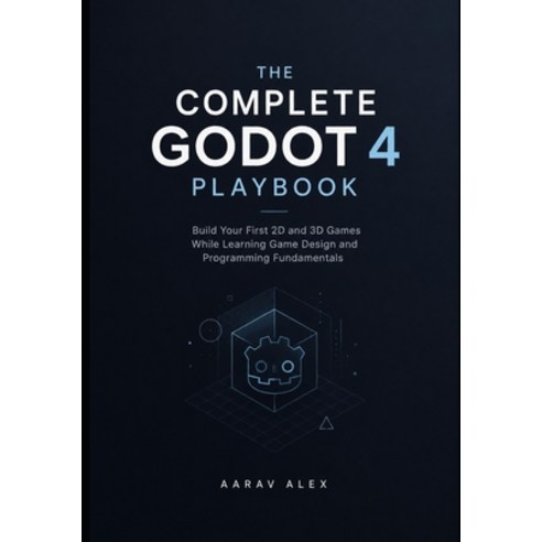 (영문도서)The Complete Godot 4 Playbook: Build Your First 2D and 3D Games While Learning G... Paperback, Independently Published, English, 9798184374246